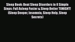 Read Sleep Book: Beat Sleep Disorders in 8 Simple Steps: Fall Asleep Faster & Sleep Better