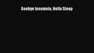Read Goobye Insomnia Hello Sleep PDF Free