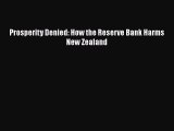 READ book Prosperity Denied: How the Reserve Bank Harms New Zealand#  FREE BOOOK ONLINE