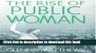 Read The Rise of Public Woman: Woman s Power and Woman s Place in the United States, 1630-1970