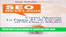 Read Seo Revelado: CÃ³mo Alcanzar La PÃ¡gina #1 De Google En 90 DÃ­as o Menos (Spanish Edition)