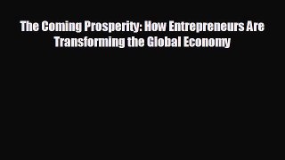 READ book The Coming Prosperity: How Entrepreneurs Are Transforming the Global Economy# READ
