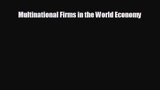 FREE DOWNLOAD Multinational Firms in the World Economy# READ ONLINE