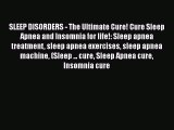 Read SLEEP DISORDERS - The Ultimate Cure! Cure Sleep Apnea and Insomnia for life!: Sleep apnea