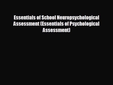 READ book Essentials of School Neuropsychological Assessment (Essentials of Psychological