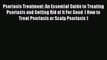 Download Psoriasis Treatment: An Essential Guide to Treating Psoriasis and Getting Rid of It