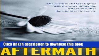 [PDF] Aftermath: The Mother of Marc Lepine Tells the Story of Her Life Before and After the