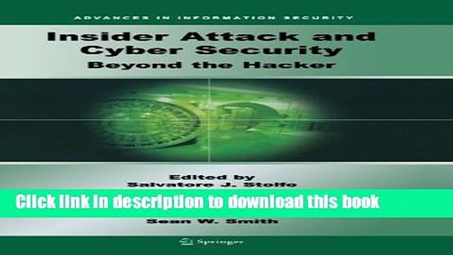 Read Insider Attack and Cyber Security: Beyond the Hacker (Advances in Information Security) Ebook
