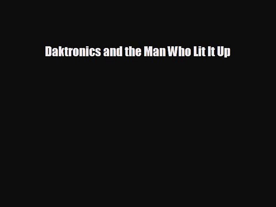 READ book Daktronics and the Man Who Lit It Up#  DOWNLOAD ONLINE