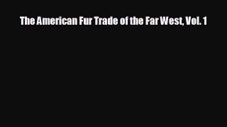FREE DOWNLOAD The American Fur Trade of the Far West Vol. 1#  FREE BOOOK ONLINE