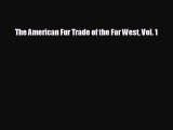 FREE DOWNLOAD The American Fur Trade of the Far West Vol. 1#  FREE BOOOK ONLINE