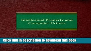 Read Intellectual Property and Computer Crimes (Intellectual Property  usiness Crimes Series)