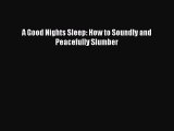 Download A Good Nights Sleep: How to Soundly and Peacefully Slumber Ebook Free