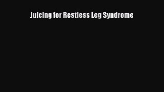 Read Juicing for Restless Leg Syndrome Ebook Free