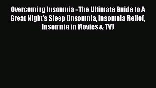 Read Overcoming Insomnia - The Ultimate Guide to A Great Night's Sleep (Insomnia Insomnia Relief