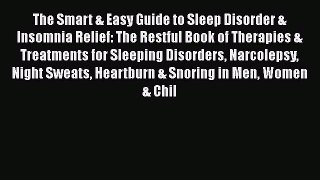 Read The Smart & Easy Guide to Sleep Disorder & Insomnia Relief: The Restful Book of Therapies