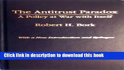 [PDF]  The Antitrust Paradox: A Policy at War With Itself  [Download] Full Ebook