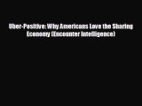 READ book Uber-Positive: Why Americans Love the Sharing Economy (Encounter Intelligence)#