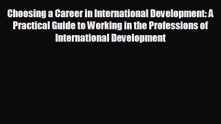 READ book Choosing a Career in International Development: A Practical Guide to Working in