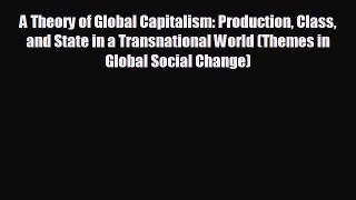 Free [PDF] Downlaod A Theory of Global Capitalism: Production Class and State in a Transnational