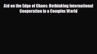 FREE PDF Aid on the Edge of Chaos: Rethinking International Cooperation in a Complex World#