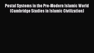 FREE PDF Postal Systems in the Pre-Modern Islamic World (Cambridge Studies in Islamic Civilization)#