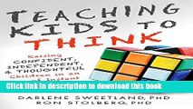 Download Teaching Kids to Think: Raising Confident, Independent, and Thoughtful Children in an Age