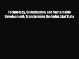 FREE DOWNLOAD Technology Globalization and Sustainable Development: Transforming the Industrial