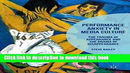 Read Performance Anxiety in Media Culture: The Trauma of Appearance and the Drama of
