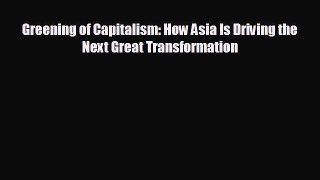 READ book Greening of Capitalism: How Asia Is Driving the Next Great Transformation#  BOOK