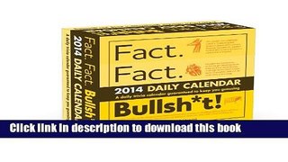 Read Book Fact. Fact. Bullsh*t! 2014 Daily Calendar: A Daily Trivia Calendar Guaranteed to Keep