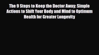 Read The 9 Steps to Keep the Doctor Away: Simple Actions to Shift Your Body and Mind to Optimum