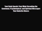 Read Your Body Speaks Your Mind: Decoding the Emotional Psychological and Spiritual Messages