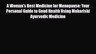 Read A Woman's Best Medicine for Menopause: Your Personal Guide to Good Health Using Maharishi