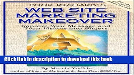 Read Poor Richard s Web Site Marketing Makeover: Improve Your Message and Turn Visitors into
