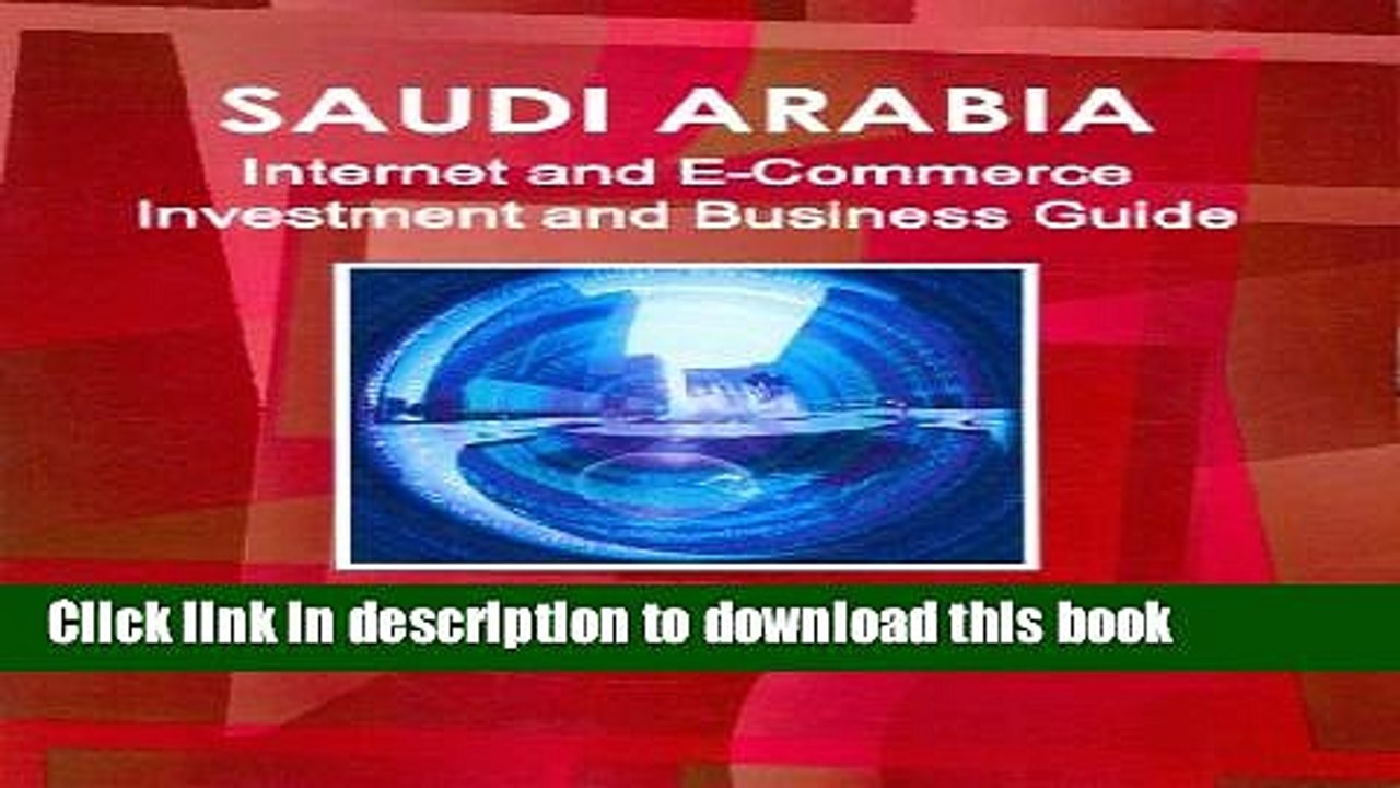 Read Saudi Arabia Internet and E-Commerce Investment and Business Guide: Regulations and