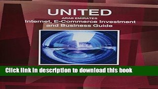 Read United Arab Emirates Internet and E-Commerce Investment and Business Guide: Regulations and