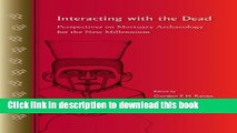 Read Interacting with the Dead: Perspectives on Mortuary Archaeology for the New Millennium PDF Free