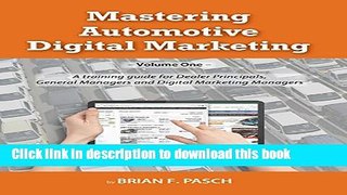 Download Mastering Automotive Digital Marketing: A training guide for Dealer Principals, General