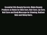 Read Essential Oils Beauty Secrets: Make Beauty Products at Home for Skin Care Hair Care Lip