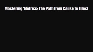 EBOOK ONLINE Mastering 'Metrics: The Path from Cause to Effect#  DOWNLOAD ONLINE