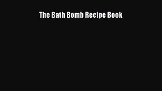 Read The Bath Bomb Recipe Book Ebook Free