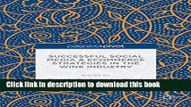 Download Successful Social Media and Ecommerce Strategies in the Wine Industry  Ebook Online