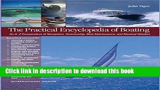 Download The Practical Encyclopedia of Boating: An A-Z Compendium of Navigation, Seamanship, Boat