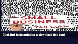 Read Books The Small Business Tax Guide: Take Advantage of Often Missed Deductions and Credits to