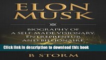 Read Elon Musk: Biography of a Self-Made Visionary, Entrepreneur and Billionaire  Ebook Free