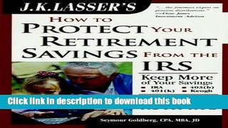 Read Books J.K. Lasser s How to Protect Your Retirement Savings from the IRS, Third Edition Ebook