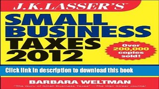 Read Books J.K. Lasser s Small Business Taxes 2012: Your Complete Guide to a Better Bottom Line