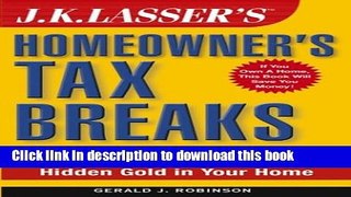 Read Books J.K. Lasser s Homeowner s Tax Breaks: Your Complete Guide to Finding Hidden Gold in