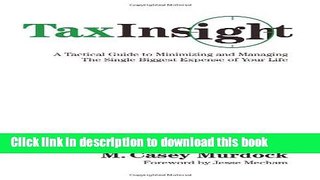 Read Books Tax Insight: A Tactical Guide to Minimizing and Managing the Single Biggest Expense of